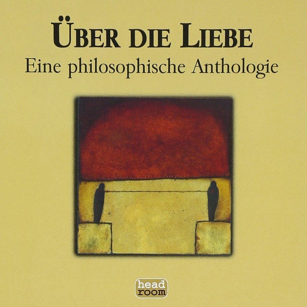 Über die Liebe: Eine philosophische Anthologie
