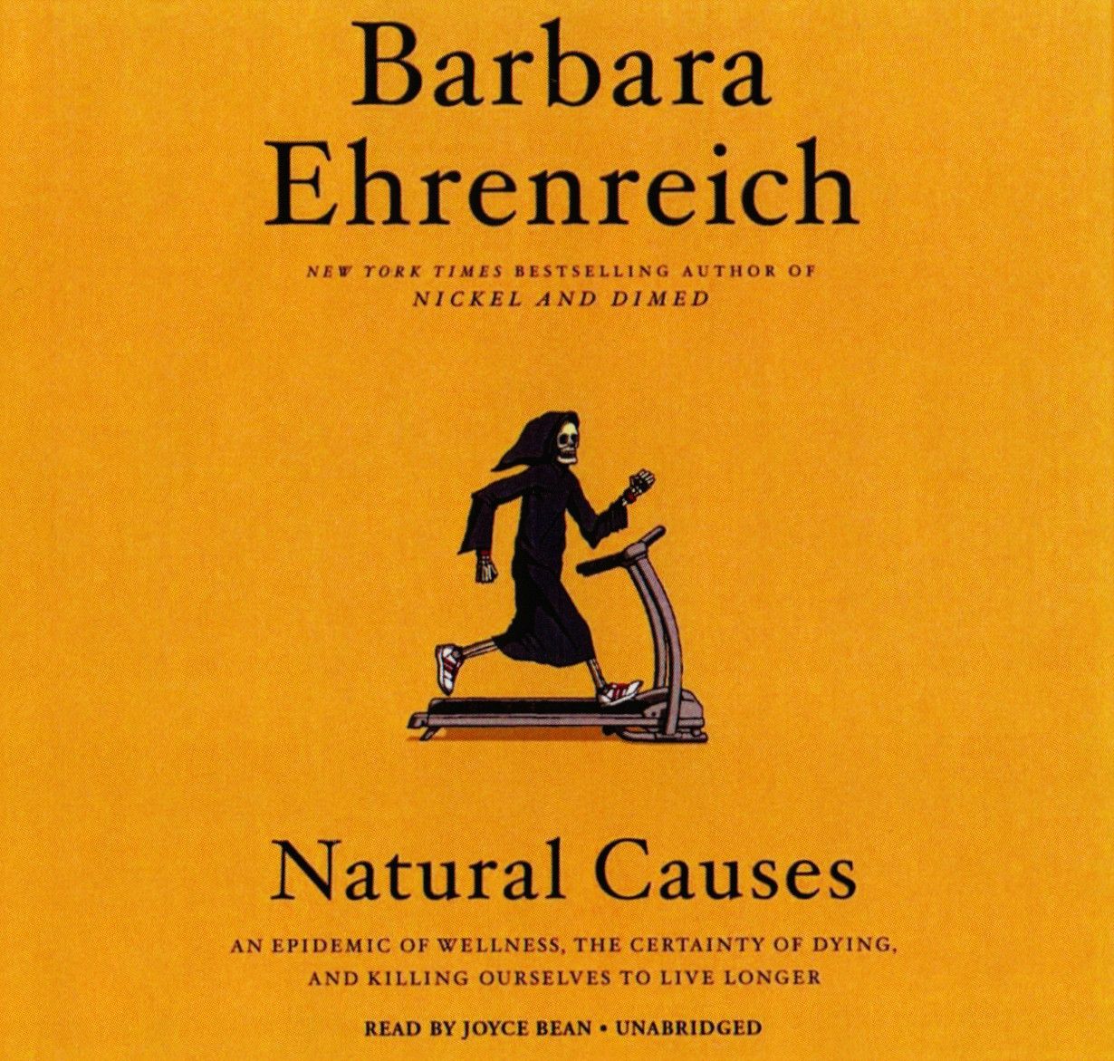 Natural Causes: An Epidemic of Wellness, The Certainty of Dying, and Killing Ourselves to Live Longer