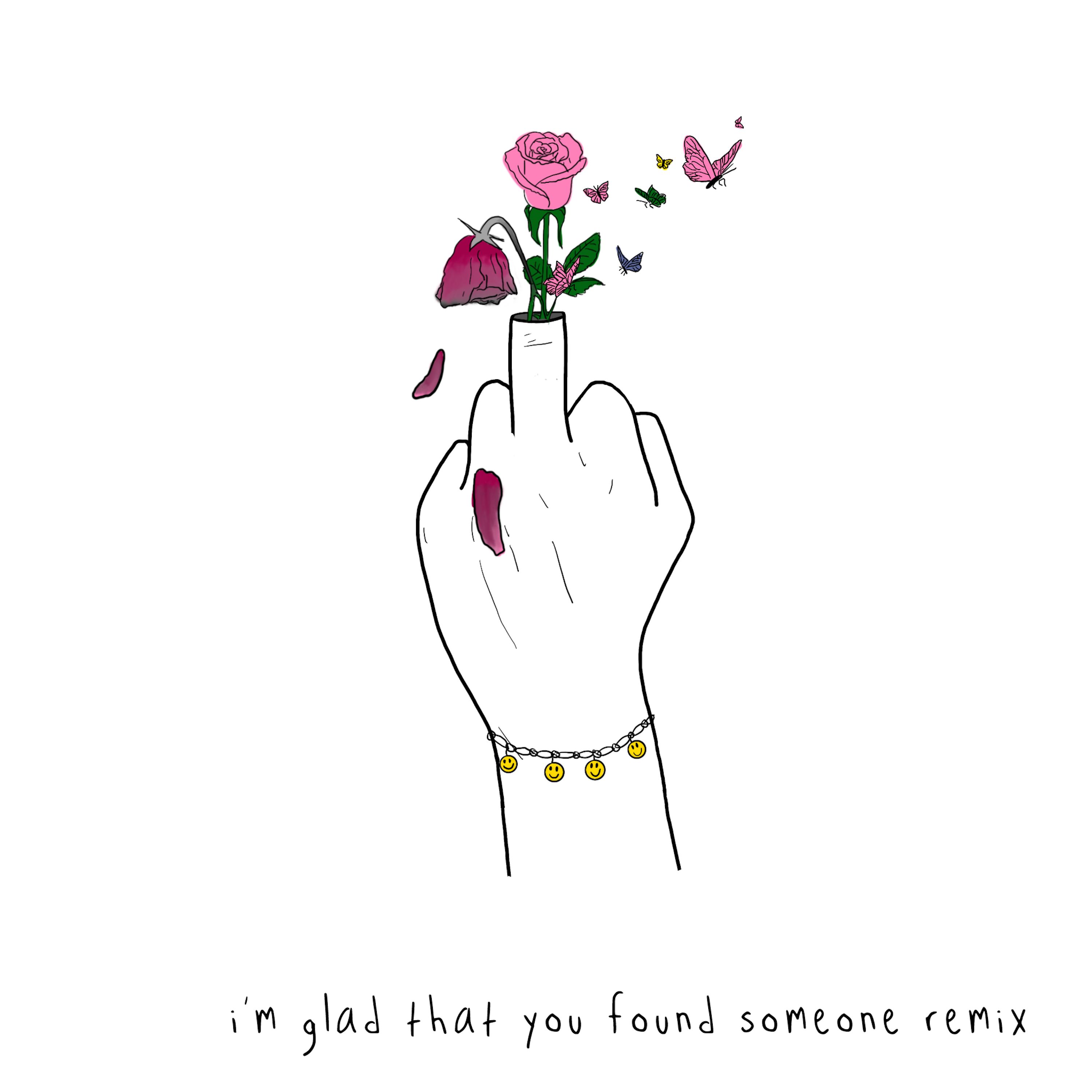 i’m glad that you found someone (remix)