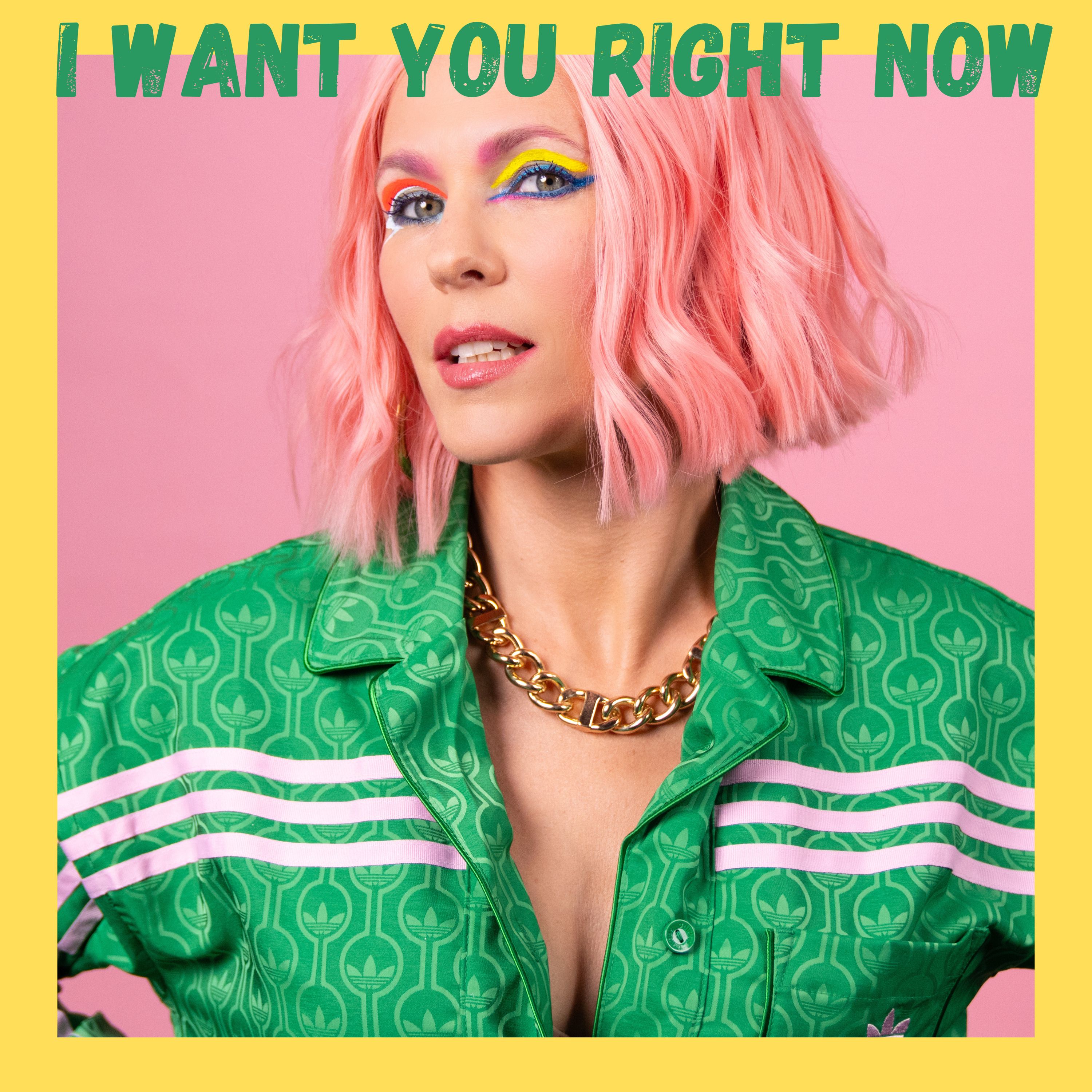 I Want You Right Now