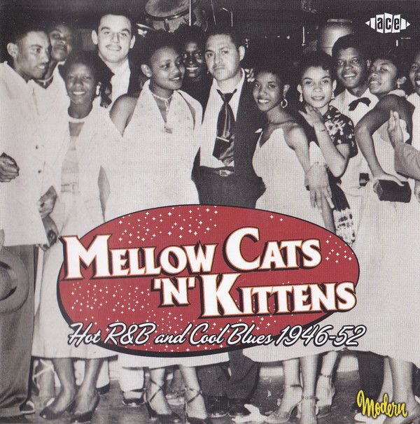 Mellow Cats 'N' Kittens: Hot R&B And Cool Blues 1946-52