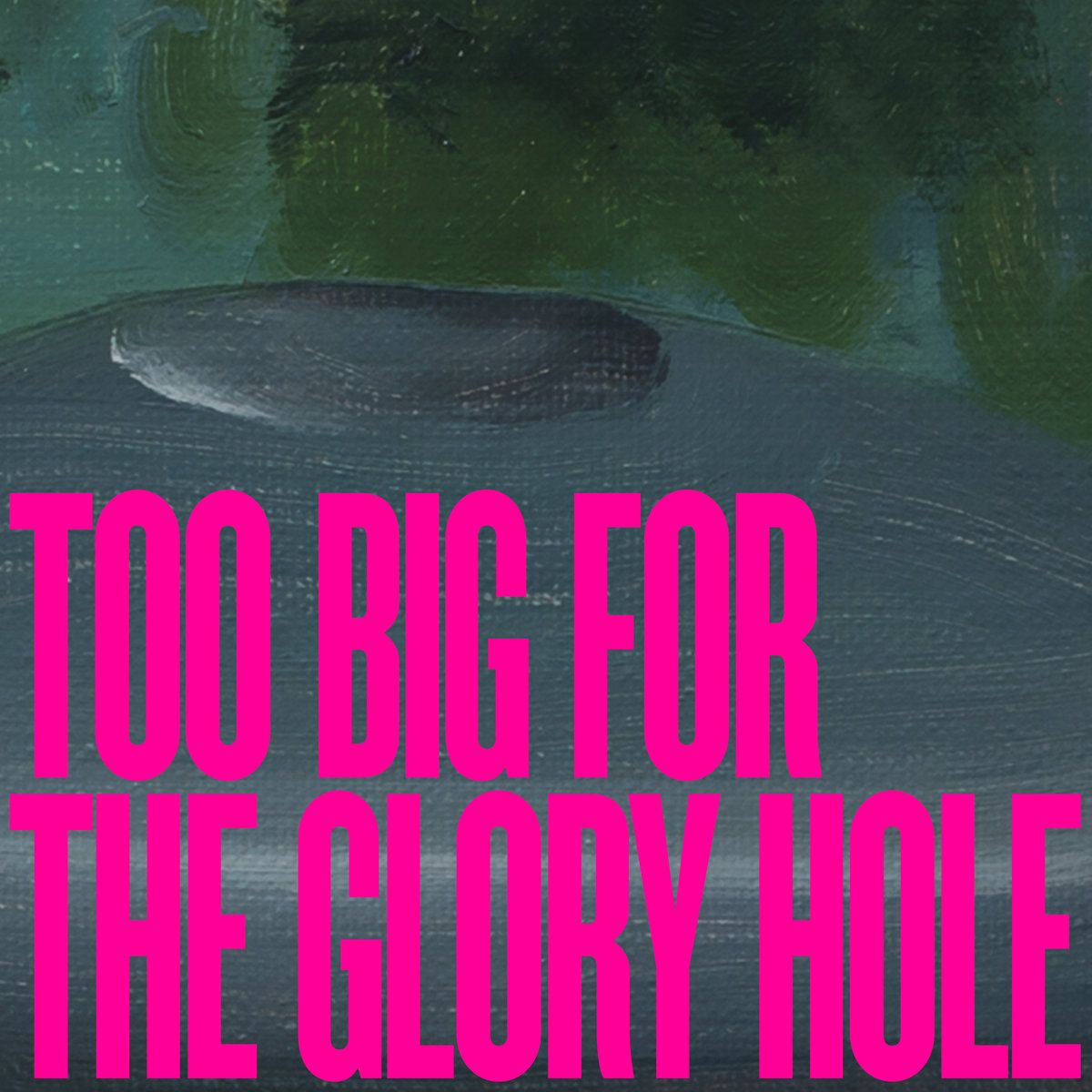 Too Big for the Glory Hole