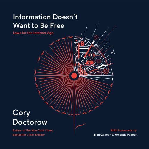 Information Doesn't Want to Be Free: Laws for the Internet Age